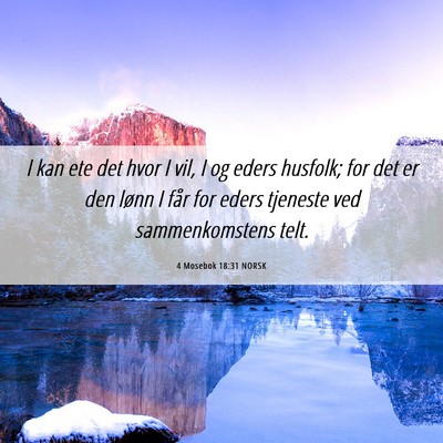 Picture 06 - 4 Mosebok 18:31 NORSK - I kan ete det hvor I vil, I og eders husfolk; for - Bible Verse Picture