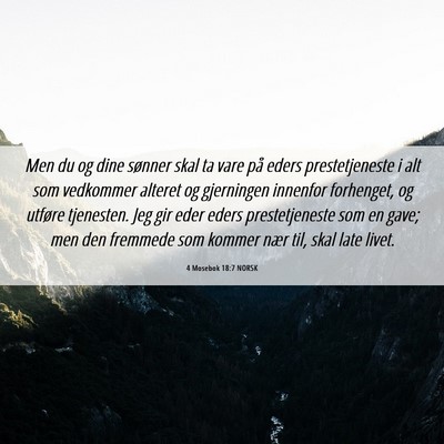 Picture 06 - 4 Mosebok 18:7 NORSK - Men du og dine sønner skal ta vare på eders - Bible Verse Picture