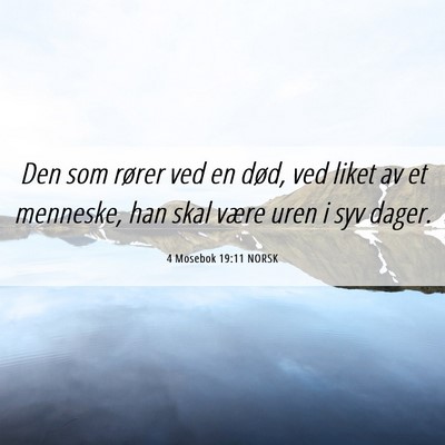 Picture 06 - 4 Mosebok 19:11 NORSK - Den som rører ved en død, ved liket av et - Bible Verse Picture