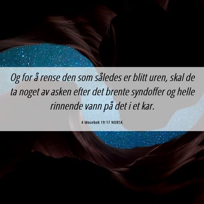Picture 06 - 4 Mosebok 19:17 NORSK - Og for å rense den som således er blitt uren, - Bible Verse Picture
