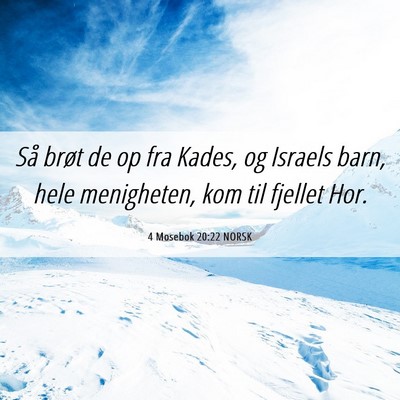 Picture 06 - 4 Mosebok 20:22 NORSK - Så brøt de op fra Kades, og Israels barn, hele - Bible Verse Picture