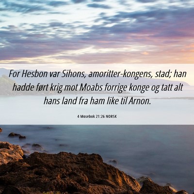 Picture 06 - 4 Mosebok 21:26 NORSK - For Hesbon var Sihons, amoritter-kongens, stad; - Bible Verse Picture