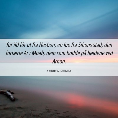 Picture 06 - 4 Mosebok 21:28 NORSK - for ild fór ut fra Hesbon, en lue fra Sihons - Bible Verse Picture