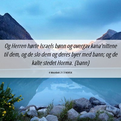 Picture 06 - 4 Mosebok 21:3 NORSK - Og Herren hørte Israels bønn og overgav - Bible Verse Picture
