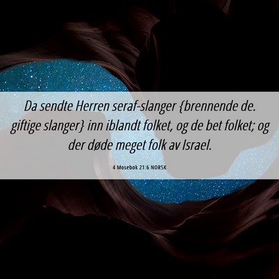 Picture 06 - 4 Mosebok 21:6 NORSK - Da sendte Herren seraf-slanger {brennende de. - Bible Verse Picture