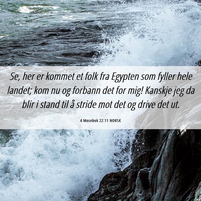 Picture 06 - 4 Mosebok 22:11 NORSK - Se, her er kommet et folk fra Egypten som fyller - Bible Verse Picture