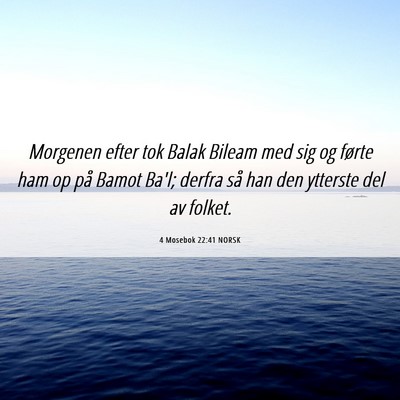 Picture 06 - 4 Mosebok 22:41 NORSK - Morgenen efter tok Balak Bileam med sig og førte - Bible Verse Picture
