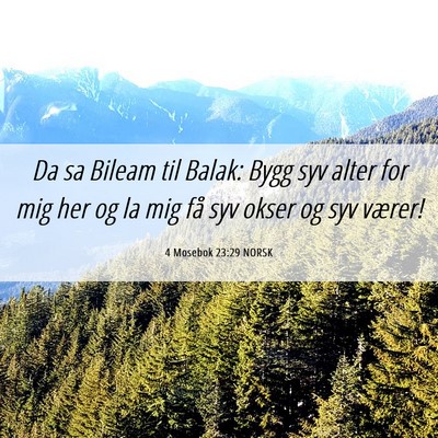 Picture 06 - 4 Mosebok 23:29 NORSK - Da sa Bileam til Balak: Bygg syv alter for mig - Bible Verse Picture