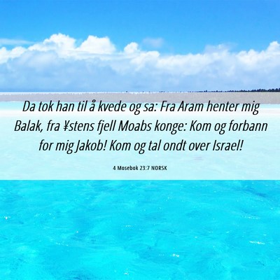 Picture 06 - 4 Mosebok 23:7 NORSK - Da tok han til å kvede og sa: Fra Aram henter - Bible Verse Picture