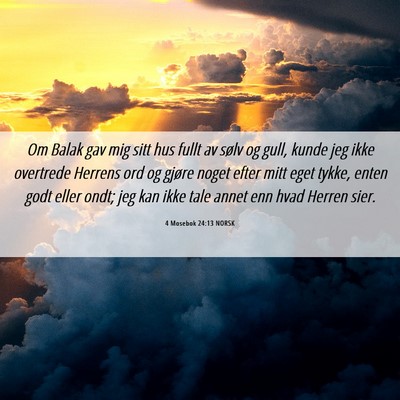 Picture 06 - 4 Mosebok 24:13 NORSK - Om Balak gav mig sitt hus fullt av sølv og gull, - Bible Verse Picture