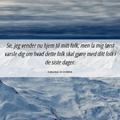 Picture 06 - 4 Mosebok 24:14 NORSK - Se, jeg vender nu hjem til mitt folk; men la mig - Bible Verse Picture