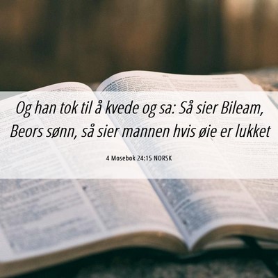 Picture 06 - 4 Mosebok 24:15 NORSK - Og han tok til å kvede og sa: Så sier Bileam, - Bible Verse Picture
