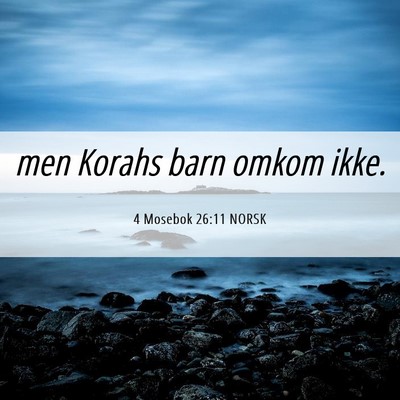 Picture 06 - 4 Mosebok 26:11 NORSK - men Korahs barn omkom - Bible Verse Picture