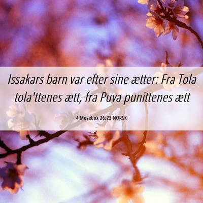 Picture 06 - 4 Mosebok 26:23 NORSK - Issakars barn var efter sine ætter: Fra Tola - Bible Verse Picture