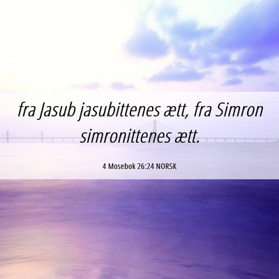 Picture 06 - 4 Mosebok 26:24 NORSK - fra Jasub jasubittenes ætt, fra Simron - Bible Verse Picture