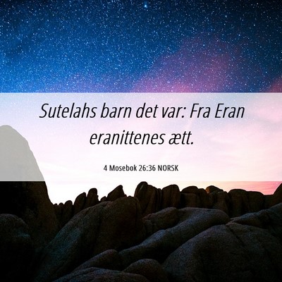Picture 06 - 4 Mosebok 26:36 NORSK - Sutelahs barn det var: Fra Eran eranittenes - Bible Verse Picture