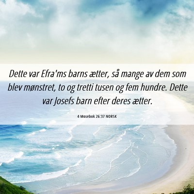 Picture 06 - 4 Mosebok 26:37 NORSK - Dette var Efra'ms barns ætter, så mange av dem - Bible Verse Picture