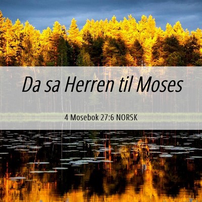 Picture 06 - 4 Mosebok 27:6 NORSK - Da sa Herren til - Bible Verse Picture