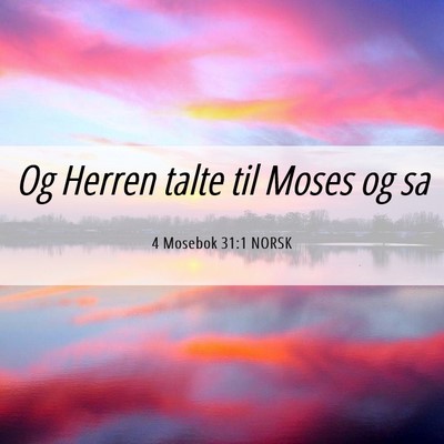 Picture 06 - 4 Mosebok 31:1 NORSK - Og Herren talte til Moses og - Bible Verse Picture