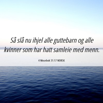 Picture 06 - 4 Mosebok 31:17 NORSK - Så slå nu ihjel alle guttebarn og alle kvinner - Bible Verse Picture