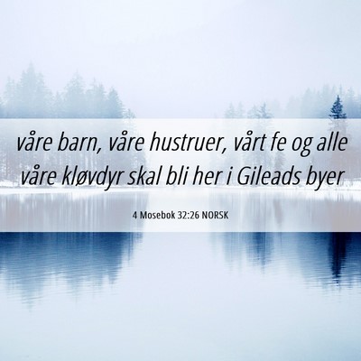Picture 06 - 4 Mosebok 32:26 NORSK - våre barn, våre hustruer, vårt fe og alle - Bible Verse Picture
