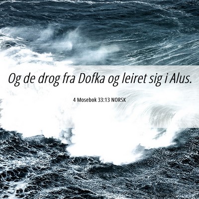 Picture 06 - 4 Mosebok 33:13 NORSK - Og de drog fra Dofka og leiret sig i - Bible Verse Picture