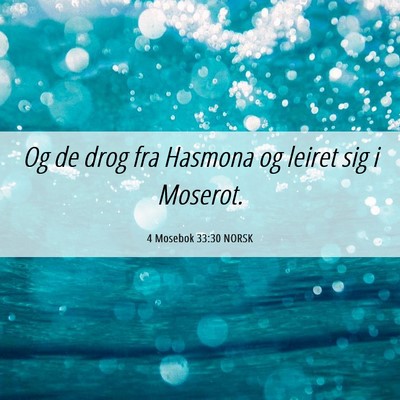 Picture 06 - 4 Mosebok 33:30 NORSK - Og de drog fra Hasmona og leiret sig i - Bible Verse Picture
