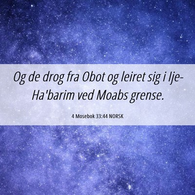 Picture 06 - 4 Mosebok 33:44 NORSK - Og de drog fra Obot og leiret sig i Ije-Ha'barim - Bible Verse Picture