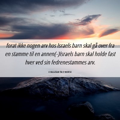 Picture 06 - 4 Mosebok 36:7 NORSK - forat ikke nogen arv hos Israels barn skal gå - Bible Verse Picture