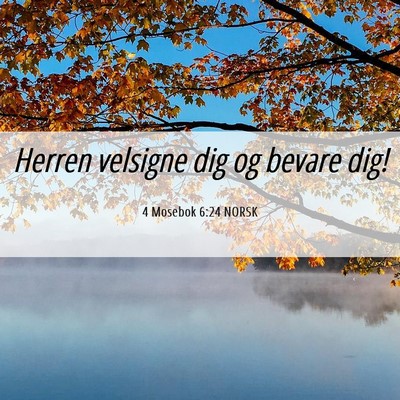 Picture 06 - 4 Mosebok 6:24 NORSK - Herren velsigne dig og bevare - Bible Verse Picture