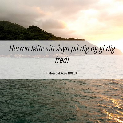 Picture 06 - 4 Mosebok 6:26 NORSK - Herren løfte sitt åsyn på dig og gi dig - Bible Verse Picture
