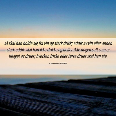 Picture 06 - 4 Mosebok 6:3 NORSK - så skal han holde sig fra vin og sterk drikk; - Bible Verse Picture