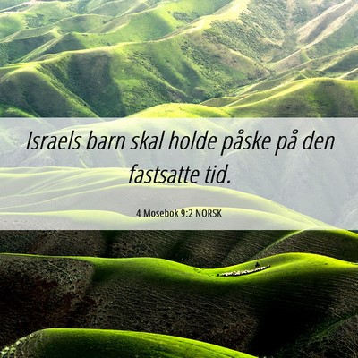 Picture 06 - 4 Mosebok 9:2 NORSK - Israels barn skal holde påske på den fastsatte - Bible Verse Picture