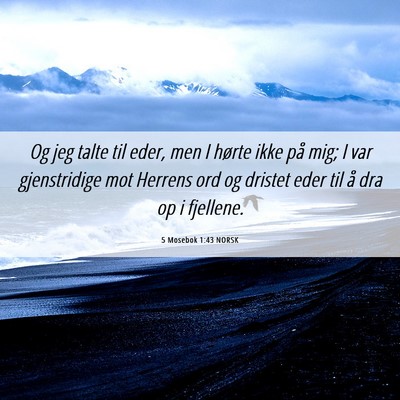 Picture 06 - 5 Mosebok 1:43 NORSK - Og jeg talte til eder, men I hørte ikke på mig; - Bible Verse Picture