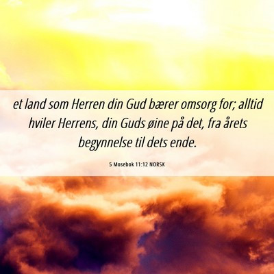 Picture 06 - 5 Mosebok 11:12 NORSK - et land som Herren din Gud bærer omsorg for; - Bible Verse Picture