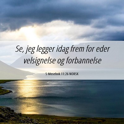 Picture 06 - 5 Mosebok 11:26 NORSK - Se, jeg legger idag frem for eder velsignelse og - Bible Verse Picture