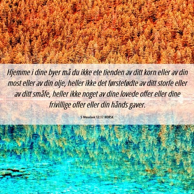 Picture 06 - 5 Mosebok 12:17 NORSK - Hjemme i dine byer må du ikke ete tienden av - Bible Verse Picture