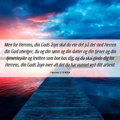 Picture 06 - 5 Mosebok 12:18 NORSK - Men for Herrens, din Guds åsyn skal du ete det - Bible Verse Picture