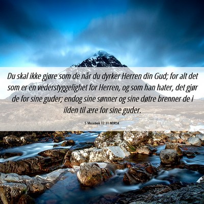 Picture 06 - 5 Mosebok 12:31 NORSK - Du skal ikke gjøre som de når du dyrker Herren - Bible Verse Picture