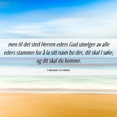 Picture 06 - 5 Mosebok 12:5 NORSK - men til det sted Herren eders Gud utvelger av - Bible Verse Picture