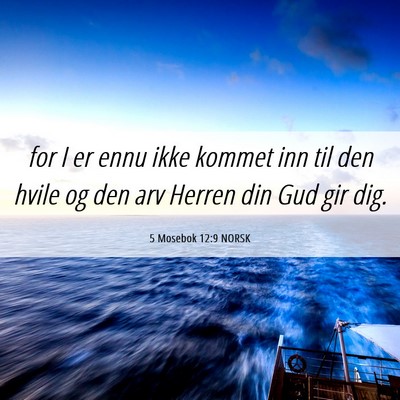 Picture 06 - 5 Mosebok 12:9 NORSK - for I er ennu ikke kommet inn til den hvile og - Bible Verse Picture