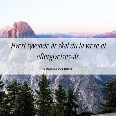 Picture 06 - 5 Mosebok 15:1 NORSK - Hvert syvende år skal du la være et - Bible Verse Picture