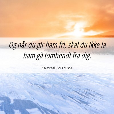 Picture 06 - 5 Mosebok 15:13 NORSK - Og når du gir ham fri, skal du ikke la ham gå - Bible Verse Picture