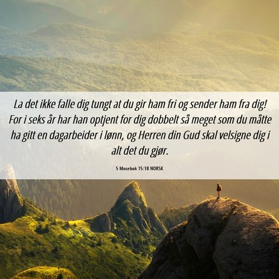 Picture 06 - 5 Mosebok 15:18 NORSK - La det ikke falle dig tungt at du gir ham fri og - Bible Verse Picture