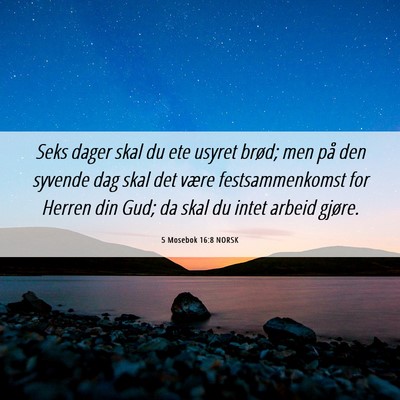 Picture 06 - 5 Mosebok 16:8 NORSK - Seks dager skal du ete usyret brød; men på den - Bible Verse Picture