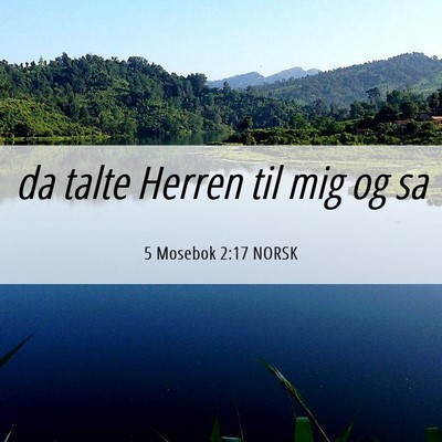 Picture 06 - 5 Mosebok 2:17 NORSK - da talte Herren til mig og - Bible Verse Picture