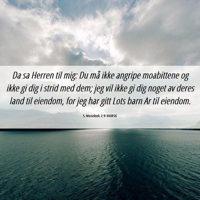 Picture 06 - 5 Mosebok 2:9 NORSK - Da sa Herren til mig: Du må ikke angripe - Bible Verse Picture