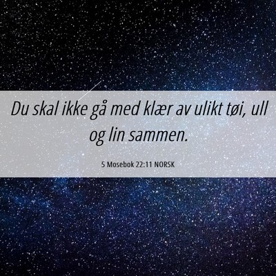 Picture 06 - 5 Mosebok 22:11 NORSK - Du skal ikke gå med klær av ulikt tøi, ull og - Bible Verse Picture