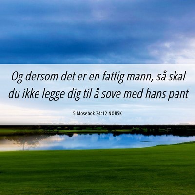 Picture 06 - 5 Mosebok 24:12 NORSK - Og dersom det er en fattig mann, så skal du ikke - Bible Verse Picture