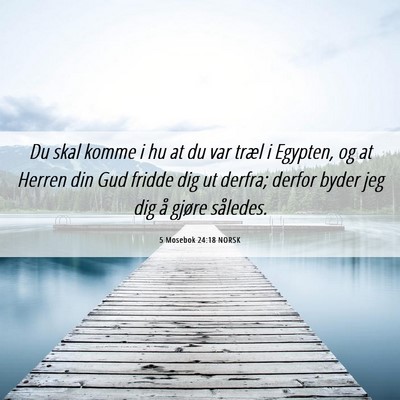 Picture 06 - 5 Mosebok 24:18 NORSK - Du skal komme i hu at du var træl i Egypten, og - Bible Verse Picture